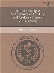 Vertical Profiling A Methodology for the Study and Analysis of System Virtualization.,1244785210,9781244785212