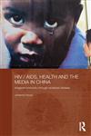 HIV/AIDS, Health and the Media in China Imagined Immunity Through Racialized Disease,0415471982,9780415471985