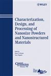 Characterization, Design, and Processing of Nanosize Powders and Nanostructured Materials,0470080337,9780470080337