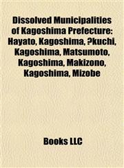 Dissolved Municipalities of Kagoshima Prefecture Ōkuchi, Kagoshima,1155948017,9781155948010