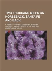 Two thousand miles on horseback, Santa Fé and back; a summer tour through Kansas, Nebraska, Colorado, and New Mexico, in the year 1866,1150526793,9781150526794
