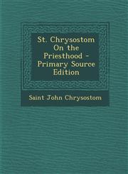 St. Chrysostom on the Priesthood - Primary Source Edition,1293828459,9781293828458