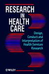 Research in Health Care Design, Conduct and Interpretation of Health Services Research,0471962597,9780471962595