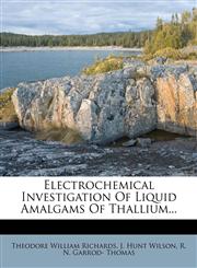 Electrochemical Investigation Of Liquid Amalgams Of Thallium...,1277705720,9781277705720