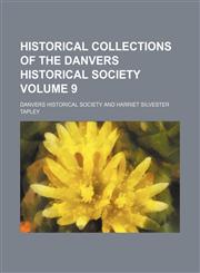 Historical collections of the Danvers Historical Society Volume 9,1154403661,9781154403664