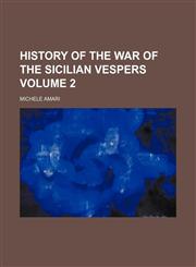 History of the war of the Sicilian vespers Volume 2,1236659414,9781236659415
