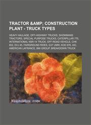 Tractor & Construction Plant - Truck Types Heavy Haulage, Off-Highway Trucks, Showmans Tractors, Special Purpose Trucks, Caterpillar 775, Internation,1234853922,9781234853921