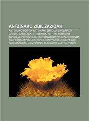 Antzinako zibilizazioak Antzinako Egipto, Antzinako Erroma, Antzinako Grezia, Babilonia, Etruskoak, Hititak, Pertsiar Inperioa, Persepolis,1233439375,9781233439379