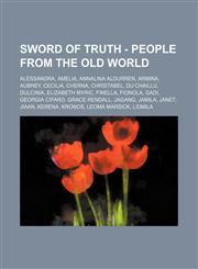 Sword of Truth - People From the Old World Alessandra, Amelia, Annalina Aldurren, Armina, Aubrey, Cecilia, Cherna, Christabel, Du Chaillu, Dulcinia, Elizabeth Myric, Finella, Fionola, Gadi, Georgia Cifaro, Grace Rendall, Jagang, Jamila, Janet, Jiaan, Ker,1234733951,9781234733957