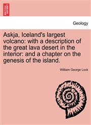 Askja, Iceland's Largest Volcano With a Description of the Great Lava Desert in the Interior: And a Chapter on the Genesis of the Island.,1240910908,9781240910908