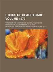 Ethics of health care; papers of the Conference on Health Care and Changing Values, November 27-29, 1973 Volume 1973,145904939X,9781459049390