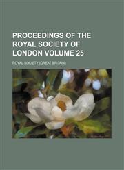 Proceedings of the Royal Society of London Volume 25,1130772330,9781130772333