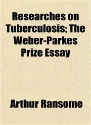 Researches on Tuberculosis; The Weber-Parkes Prize Essay,115280281X,9781152802810