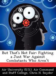 But That's Not Fair Fighting a Just War Against Combatants Who Aren't,1249401054,9781249401056