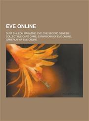 Eve Online Dust 514, Eon Magazine, Eve: The Second Genesis Collectible Card Game, Expansions of Eve Online, Gameplay of Eve Onlin,1230494820,9781230494821