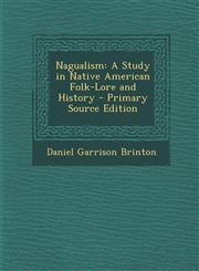 Nagualism A Study in Native American Folk-Lore and History - Primary Source Edition,1295754355,9781295754359