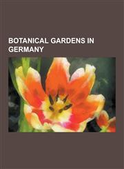 Botanical Gardens in Germany Botanical Garden in Berlin, Herrenhausen Gardens, List of Botanical Gardens in Germany, Botanischer Garten Der Univers,1230541780,9781230541785