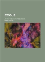 Exodus; An Epic Poem in Thirteen Books,1150344695,9781150344695