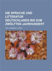 Die Sprache Und Litteratur Deutschlands Bis Zum Zwolften Jahrhundert,1236652274,9781236652270