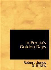 In Persia's Golden Days,1117006360,9781117006369