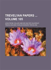 Trevelyan papers  Volume 105,1130797236,9781130797237