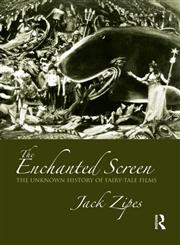 The Enchanted Screen The Unknown History of Fairy-Tale Films,0415990610,9780415990615