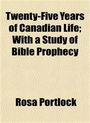 Twenty-Five Years of Canadian Life; With a Study of Bible Prophecy,1154880265,9781154880267