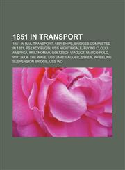1851 in transport 1851 in rail transport, 1851 ships, Bridges completed in 1851, PS Lady Elgin, USS Nightingale, Flying Cloud, America,1158044860,9781158044863