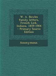 W. A. Bowles Family Letters, French Lick, Indiana, 1859-1904 - Primary Source Edition,1293757179,9781293757178