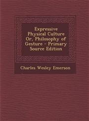 Expressive Physical Culture Or, Philosophy of Gesture - Primary Source Edition,1293288489,9781293288481