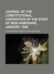 Journal of the Constitutional Convention of the state of New Hampshire, January, 1889,1150674628,9781150674624