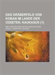 Das Graberfeld Von Koban Im Lande Der Osseten, Kaukasus; Eine Verglerchend-Archaologische Studie (1),1153516438,9781153516433