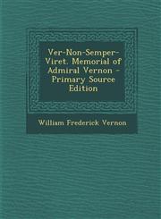 Ver-Non-Semper-Viret. Memorial of Admiral Vernon - Primary Source Edition,1293240974,9781293240977