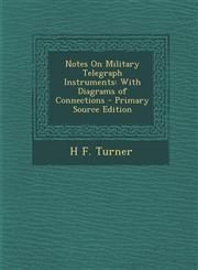 Notes On Military Telegraph Instruments With Diagrams of Connections - Primary Source Edition,1295011344,9781295011346