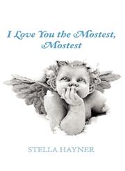 I Love You the Mostest, Mostest,0979527635,9780979527630