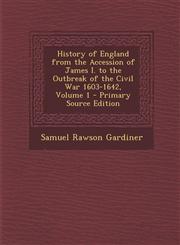 History of England from the Accession of James I. to the Outbreak of the Civil War 1603-1642, Volume 1 - Primary Source Edition,1287998445,9781287998440