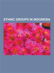 Ethnic Groups in Indonesia Chinese Indonesians, Peranakan, Dayak People, Lindu, Minangkabau People, Malays, Indo People, Indos in Colonial Histor,123056828X,9781230568287