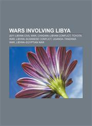Wars involving Libya 2011 Libyan civil war, Chadian-Libyan conflict, Toyota War, Libyan-Sudanese conflict, Uganda-Tanzania War,115665260X,9781156652602