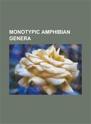 Monotypic Amphibian Genera African Red Toad, Atretochoana, Bufoides, Caecilita, Central Asian Salamander, Churamiti, Crab-Eating Frog, Ericabatra,1230807152,9781230807157