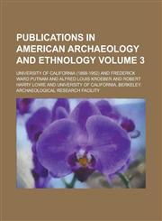 Publications in American archaeology and ethnology Volume 3,0217707173,9780217707176