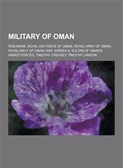 Military of Oman Ron Mark, Royal Air Force of Oman, Royal Army of Oman, Royal Navy of Oman, Saif Sareea II, Sultan of Oman's Armed Forc,1230547614,9781230547619