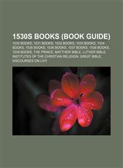 1530s books (Book Guide) 1530 books, 1531 books, 1532 books, 1533 books, 1534 books, 1535 books, 1536 books, 1537 books, 1538 books,1155997107,9781155997100