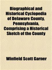 Biographical and Historical Cyclopedia of Delaware County, Pennsylvania, Comprising a Historical Sketch of the County,1151919829,9781151919823