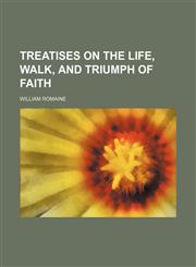 Treatises on the life, walk, and triumph of faith,1150526920,9781150526923