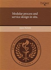Modular process and service design in situ.,1243695447,9781243695444