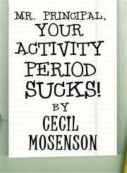 Mr. Principal, Your Activity Period Sucks,1451283571,9781451283570