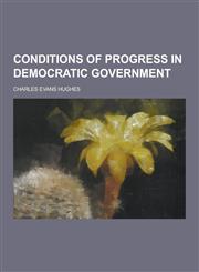 Conditions of Progress in Democratic Government,1230225692,9781230225692