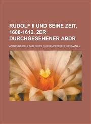 Rudolf Ii Und Seine Zeit, 1600-1612. 2er Durchgesehener Abdr,1235136981,9781235136986