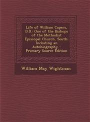 Life of William Capers, D.D. One of the Bishops of the Methodist Episcopal Church, South; Including an Autobiography - Primary Source Edition,1287941346,9781287941347