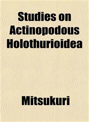 Studies on Actinopodous Holothurioidea,1153397870,9781153397872